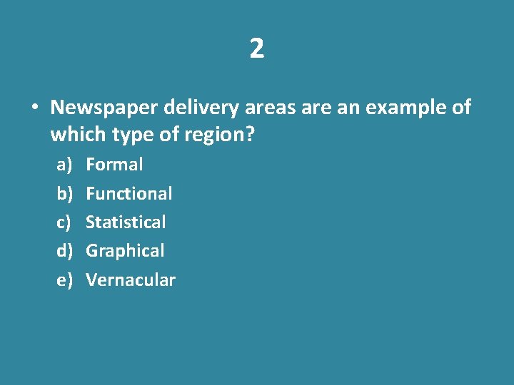2 • Newspaper delivery areas are an example of which type of region? a)