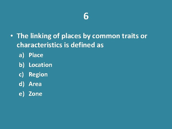 6 • The linking of places by common traits or characteristics is defined as