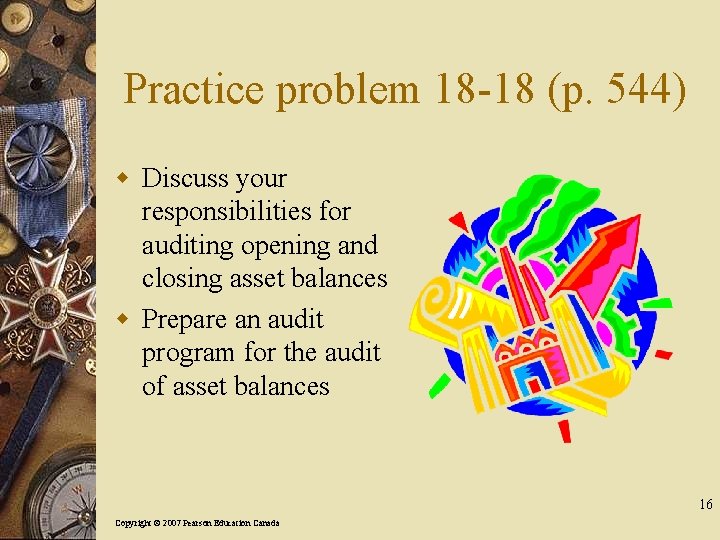 Practice problem 18 -18 (p. 544) w Discuss your responsibilities for auditing opening and