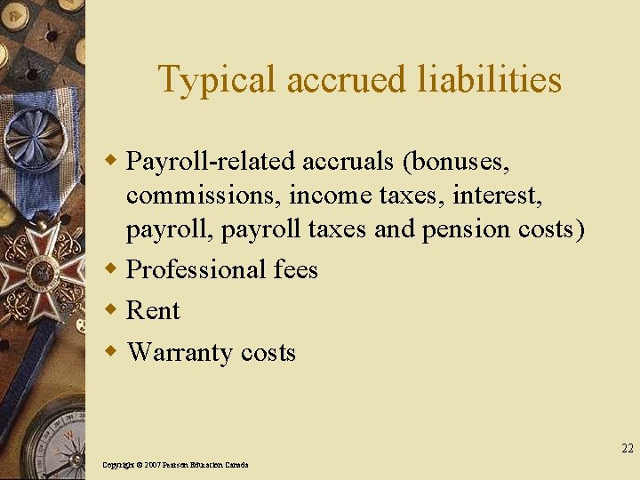 Typical accrued liabilities w Payroll-related accruals (bonuses, commissions, income taxes, interest, payroll taxes and