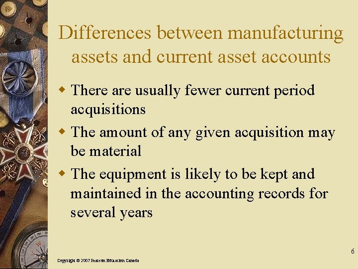 Differences between manufacturing assets and current asset accounts w There are usually fewer current