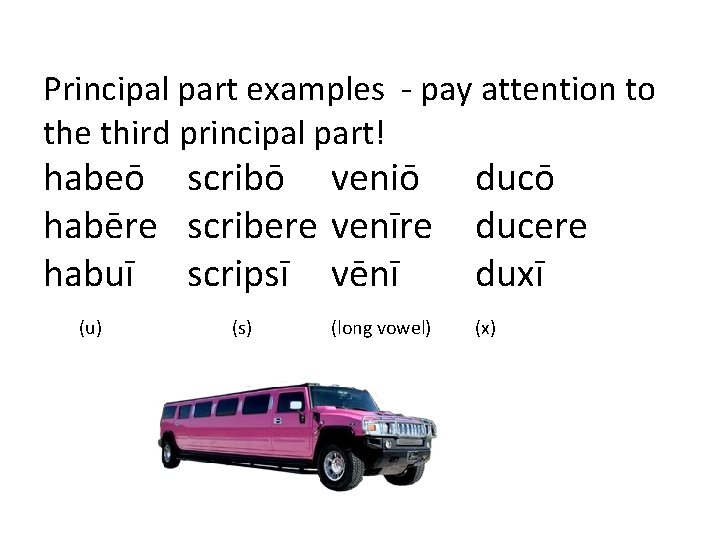 Principal part examples - pay attention to the third principal part! habeō scribō veniō