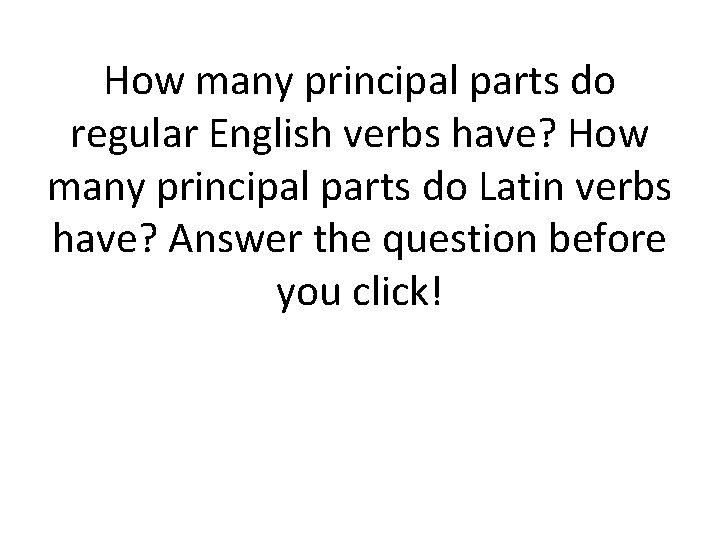 How many principal parts do regular English verbs have? How many principal parts do