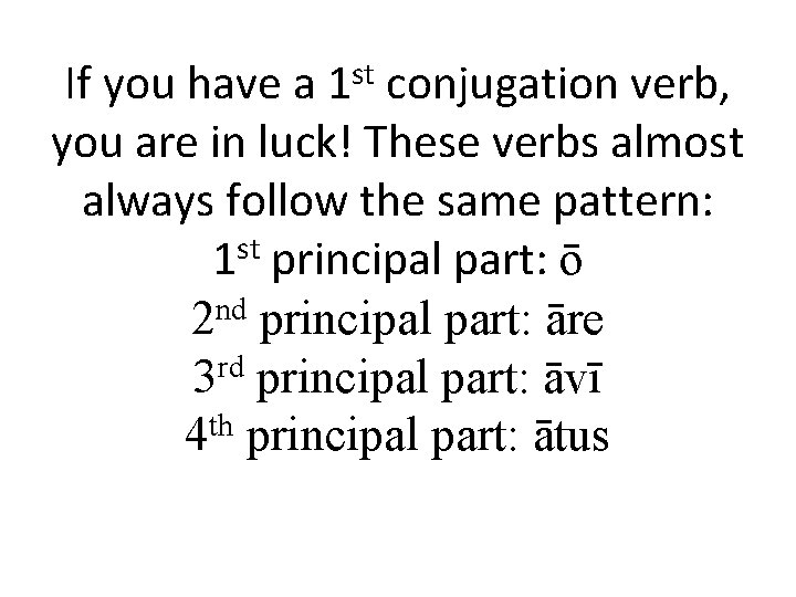 st 1 If you have a conjugation verb, you are in luck! These verbs