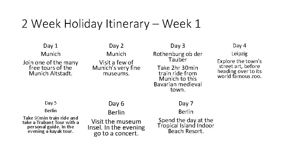 2 Week Holiday Itinerary – Week 1 Day 1 Munich Join one of the
