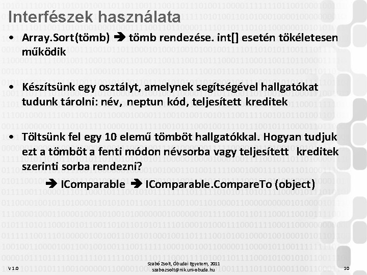 Interfészek használata • Array. Sort(tömb) tömb rendezése. int[] esetén tökéletesen működik • Készítsünk egy