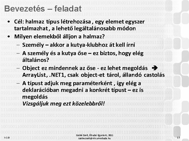 Bevezetés – feladat • Cél: halmaz típus létrehozása , egy elemet egyszer tartalmazhat ,