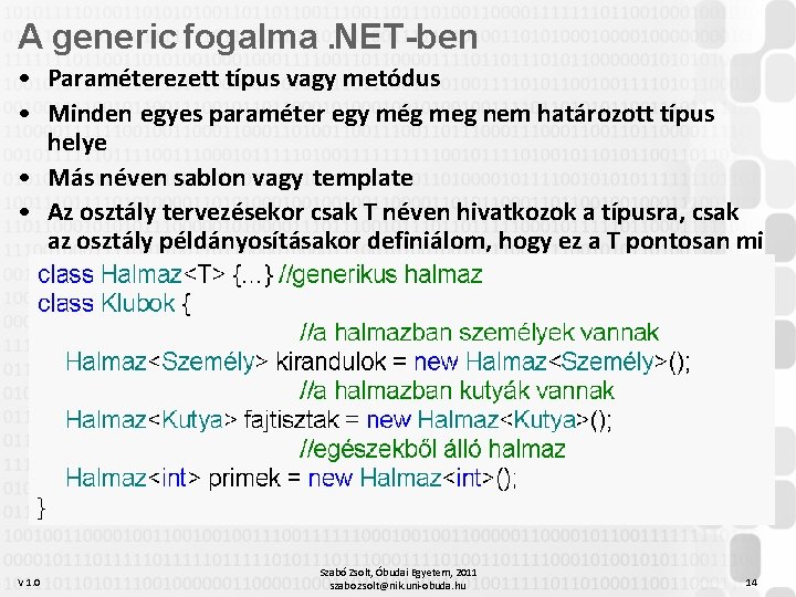 A generic fogalma. NET-ben • Paraméterezett típus vagy metódus • Minden egyes paraméter egy