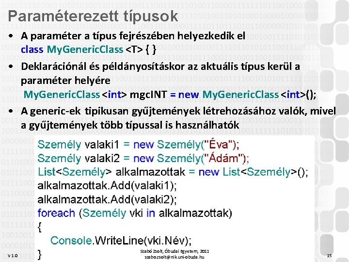 Paraméterezett típusok • A paraméter a típus fejrészében helyezkedik el class My. Generic. Class