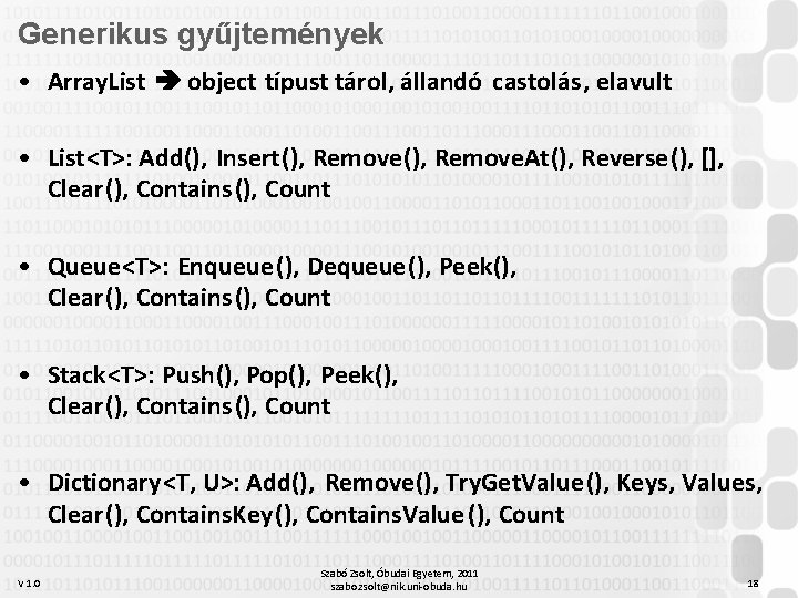 Generikus gyűjtemények • Array. List object típust tárol, állandó castolás, elavult • List<T>: Add(),