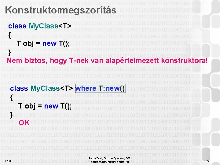 Konstruktormegszorítás class My. Class<T> { T obj = new T(); } Nem biztos, hogy