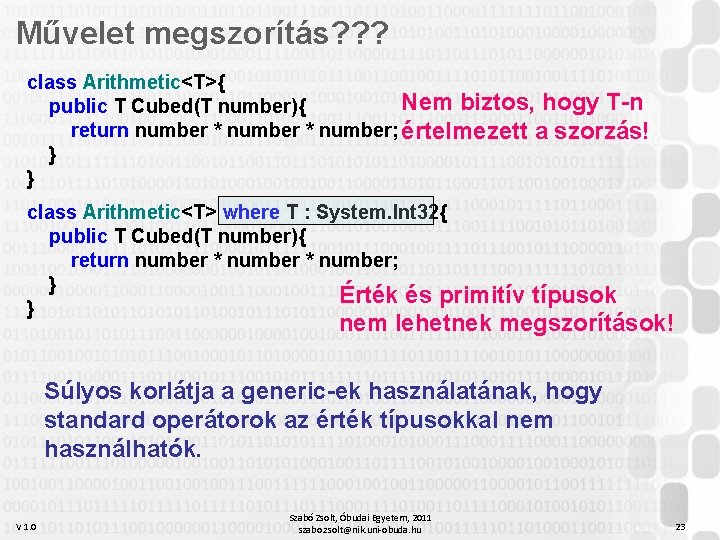 Művelet megszorítás? ? ? class Arithmetic<T>{ Nem biztos, hogy T-n public T Cubed(T number){