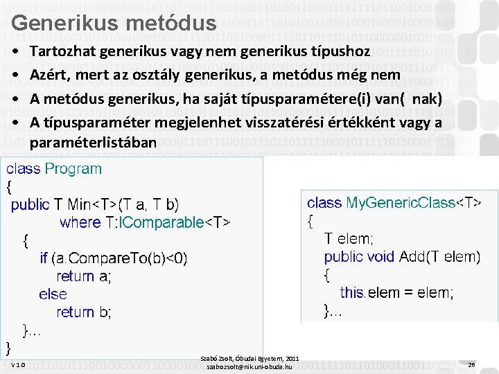 Generikus metódus • • V 1. 0 Tartozhat generikus vagy nem generikus típushoz Azért,