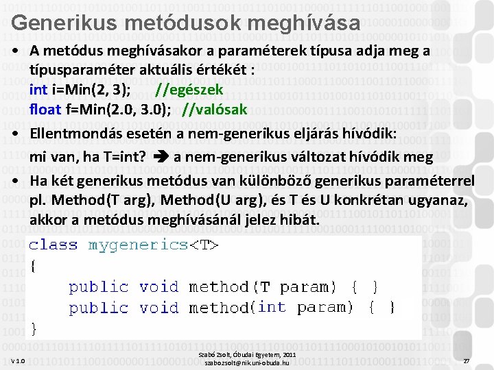 Generikus metódusok meghívása • A metódus meghívásakor a paraméterek típusa adja meg a típusparaméter