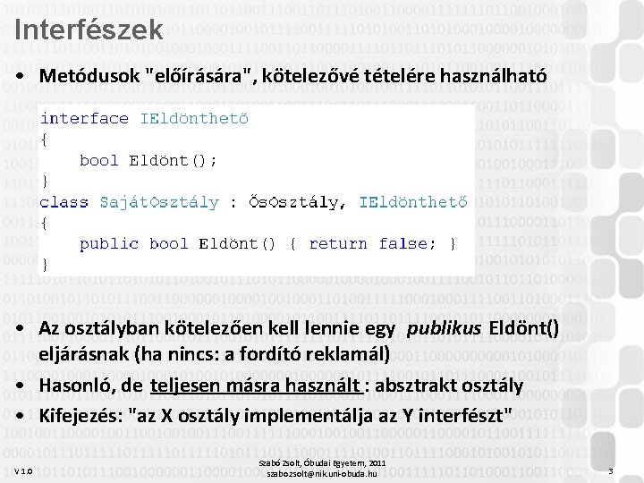 Interfészek • Metódusok "előírására", kötelezővé tételére használható • Az osztályban kötelezően kell lennie egy