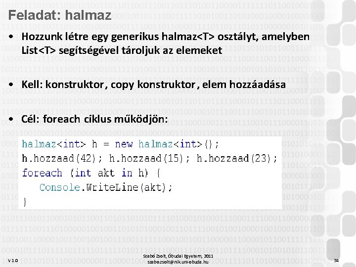 Feladat: halmaz • Hozzunk létre egy generikus halmaz<T> osztályt, amelyben List<T> segítségével tároljuk az