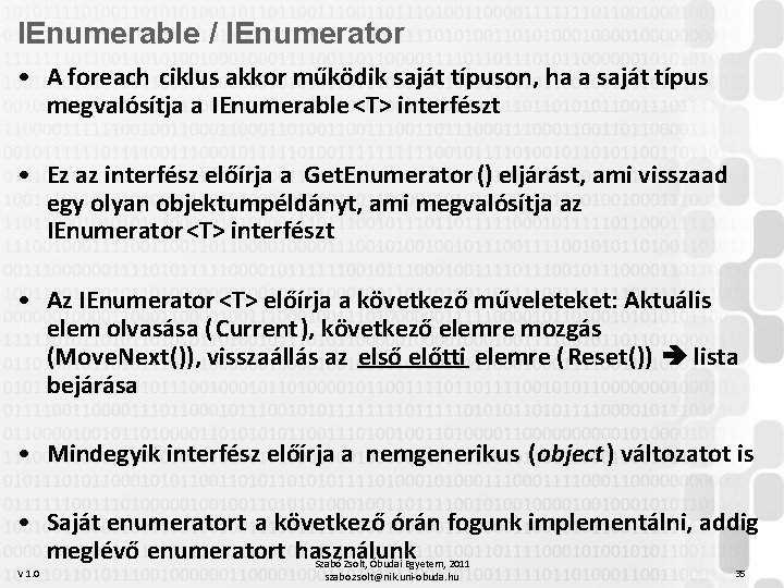 IEnumerable / IEnumerator • A foreach ciklus akkor működik saját típuson, ha a saját