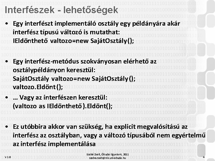 Interfészek - lehetőségek • Egy interfészt implementáló osztály egy példányára akár interfész típusú változó