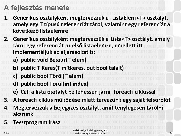 A fejlesztés menete 1. Generikus osztályként megtervezzük a Lista. Elem<T> osztályt, amely egy T