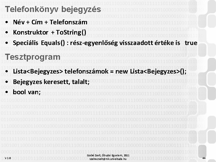 Telefonkönyv bejegyzés • Név + Cím + Telefonszám • Konstruktor + To. String() •