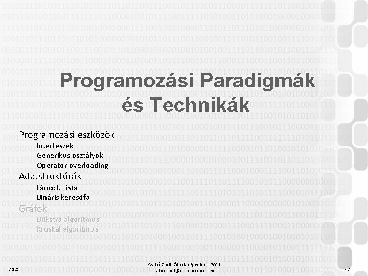 Programozási Paradigmák és Technikák Programozási eszközök Interfészek Generikus osztályok Operator overloading Adatstruktúrák Láncolt Lista