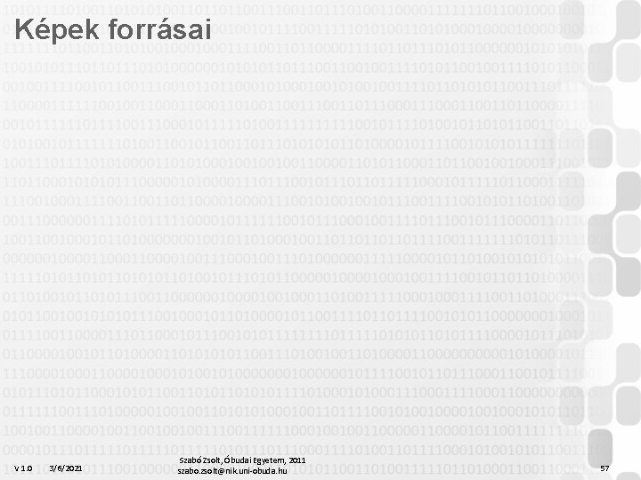 Képek forrásai V 1. 0 3/6/2021 Szabó Zsolt, Óbudai Egyetem, 2011 szabo. zsolt@nik. uni-obuda.