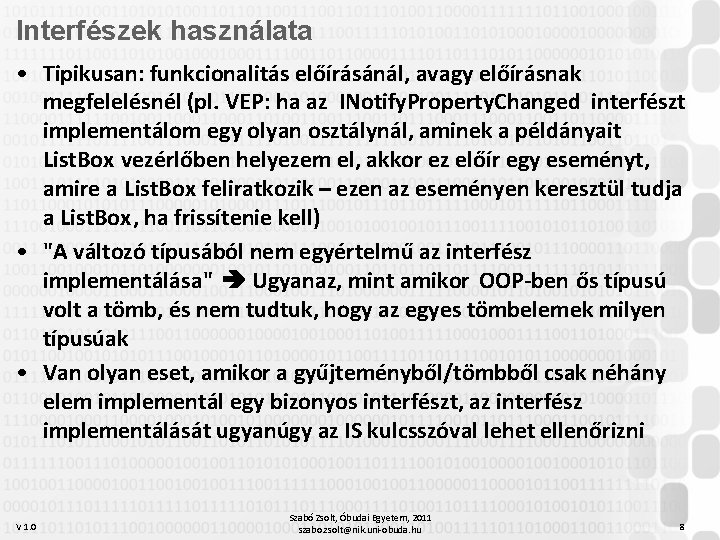 Interfészek használata • Tipikusan: funkcionalitás előírásánál, avagy előírásnak megfelelésnél (pl. VEP: ha az INotify.