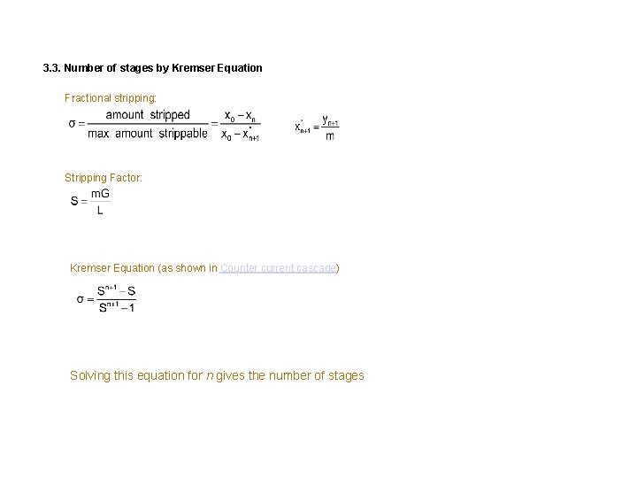 3. 3. Number of stages by Kremser Equation Fractional stripping: Stripping Factor: Kremser Equation