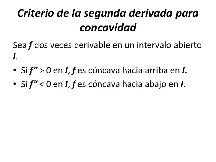 Criterio de la segunda derivada para concavidad Sea f dos veces derivable en un