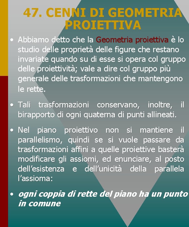 47. CENNI DI GEOMETRIA PROIETTIVA • Abbiamo detto che la Geometria proiettiva è lo 47. CENNI DI GEOMETRIA PROIETTIVA • Abbiamo detto che la Geometria proiettiva è lo