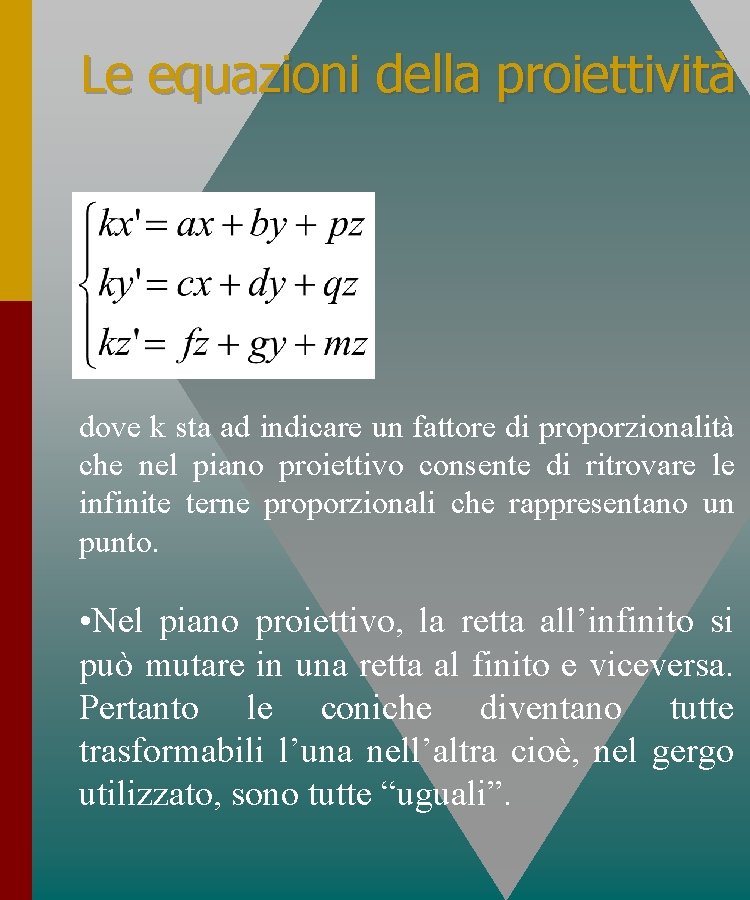 Le equazioni della proiettività dove k sta ad indicare un fattore di proporzionalità che Le equazioni della proiettività dove k sta ad indicare un fattore di proporzionalità che