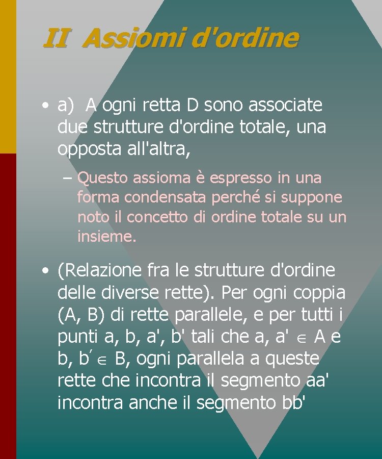 II Assiomi d'ordine • a) A ogni retta D sono associate due strutture d'ordine II Assiomi d'ordine • a) A ogni retta D sono associate due strutture d'ordine