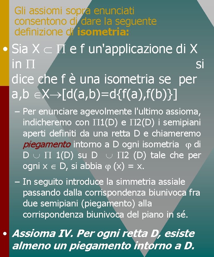 Gli assiomi sopra enunciati consentono di dare la seguente definizione di isometria: • Sia Gli assiomi sopra enunciati consentono di dare la seguente definizione di isometria: • Sia