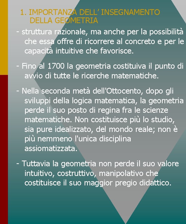 1. IMPORTANZA DELL’ INSEGNAMENTO DELLA GEOMETRIA - struttura razionale, ma anche per la possibilità 1. IMPORTANZA DELL’ INSEGNAMENTO DELLA GEOMETRIA - struttura razionale, ma anche per la possibilità
