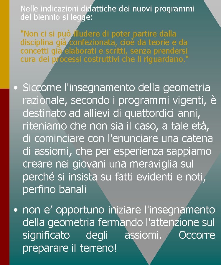 Nelle indicazioni didattiche dei nuovi programmi del biennio si legge: "Non ci si può Nelle indicazioni didattiche dei nuovi programmi del biennio si legge: "Non ci si può