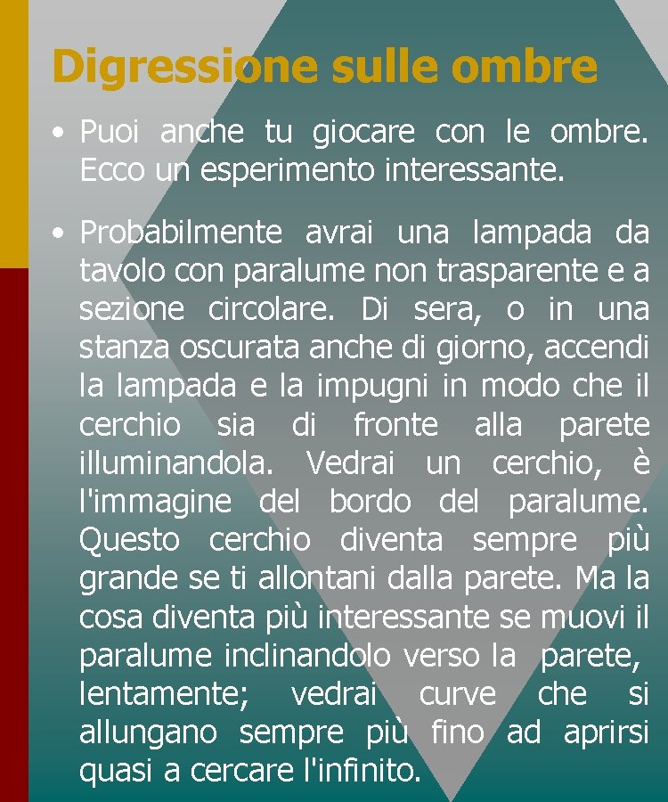 Digressione sulle ombre • Puoi anche tu giocare con le ombre. Ecco un esperimento Digressione sulle ombre • Puoi anche tu giocare con le ombre. Ecco un esperimento