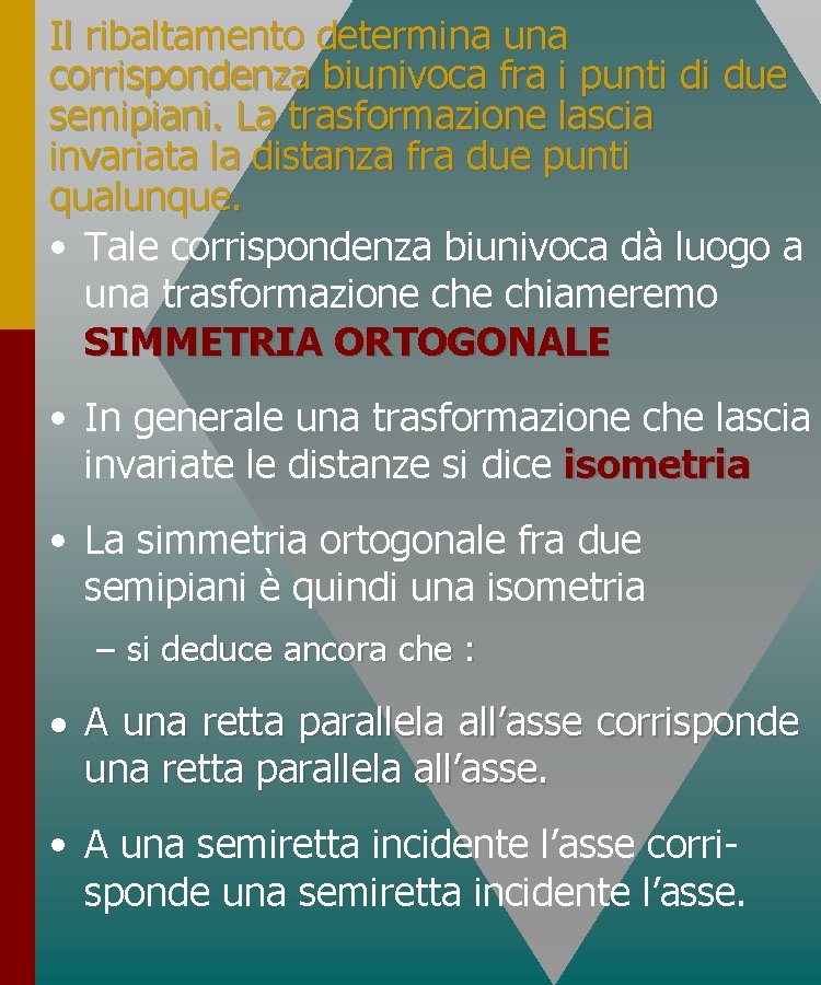 Il ribaltamento determina una corrispondenza biunivoca fra i punti di due semipiani. La trasformazione Il ribaltamento determina una corrispondenza biunivoca fra i punti di due semipiani. La trasformazione