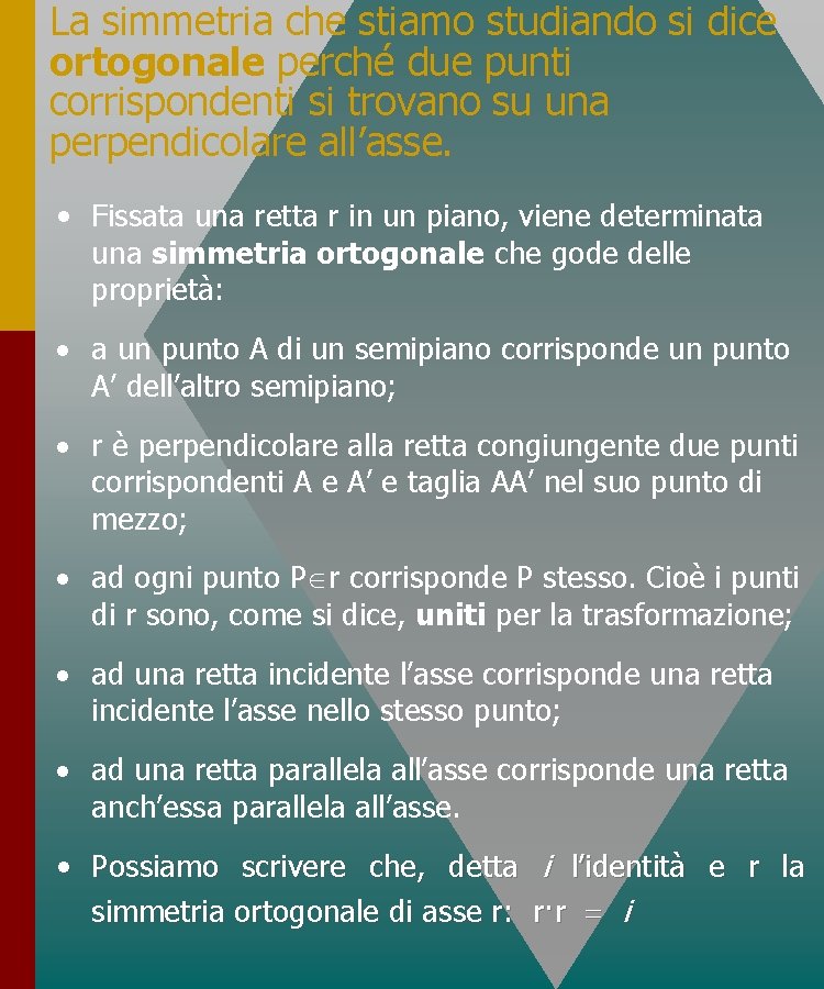 La simmetria che stiamo studiando si dice ortogonale perché due punti corrispondenti si trovano La simmetria che stiamo studiando si dice ortogonale perché due punti corrispondenti si trovano