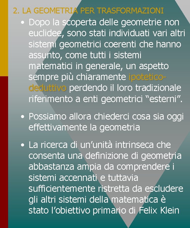 2. LA GEOMETRIA PER TRASFORMAZIONI • Dopo la scoperta delle geometrie non euclidee, sono 2. LA GEOMETRIA PER TRASFORMAZIONI • Dopo la scoperta delle geometrie non euclidee, sono