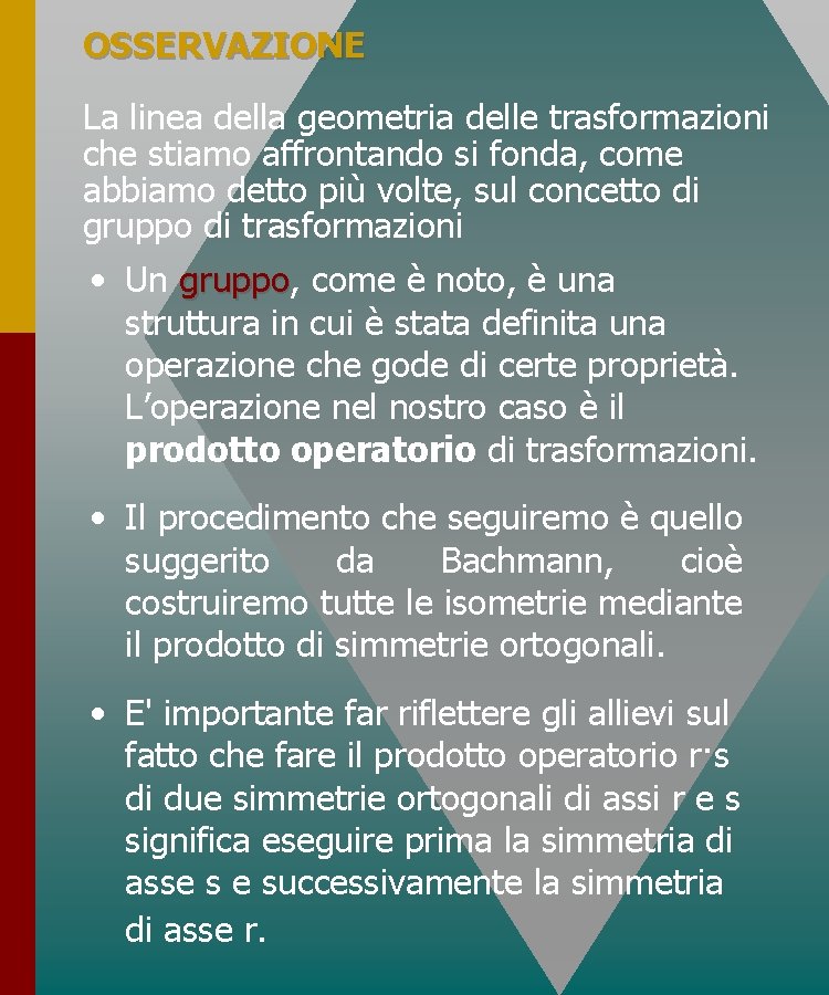 OSSERVAZIONE La linea della geometria delle trasformazioni che stiamo affrontando si fonda, come abbiamo OSSERVAZIONE La linea della geometria delle trasformazioni che stiamo affrontando si fonda, come abbiamo