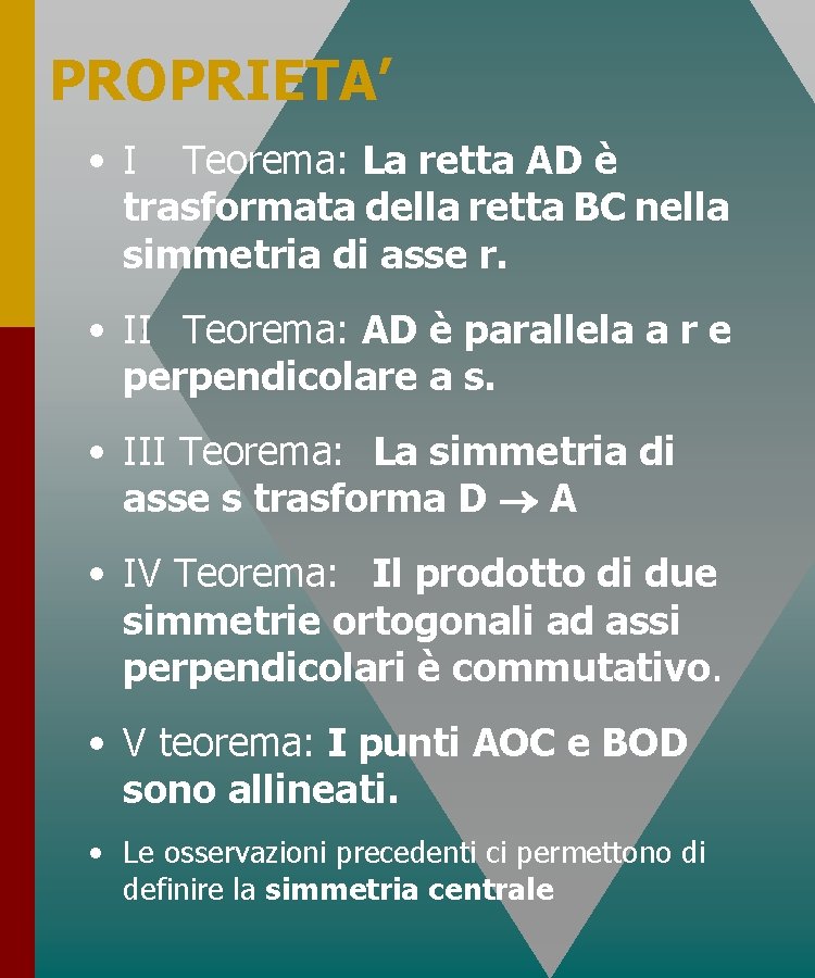 PROPRIETA’ • I Teorema: La retta AD è trasformata della retta BC nella simmetria PROPRIETA’ • I Teorema: La retta AD è trasformata della retta BC nella simmetria