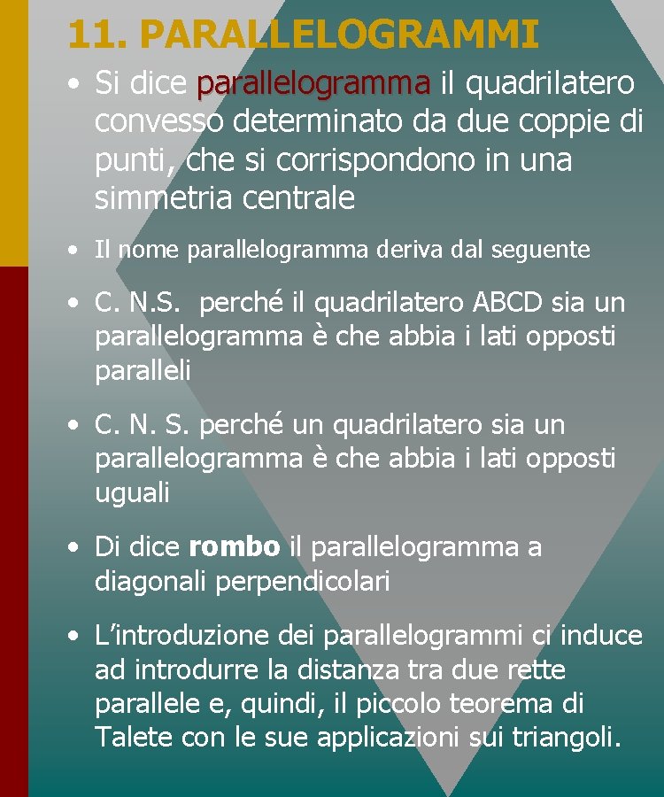 11. PARALLELOGRAMMI • Si dice parallelogramma il quadrilatero convesso determinato da due coppie di 11. PARALLELOGRAMMI • Si dice parallelogramma il quadrilatero convesso determinato da due coppie di