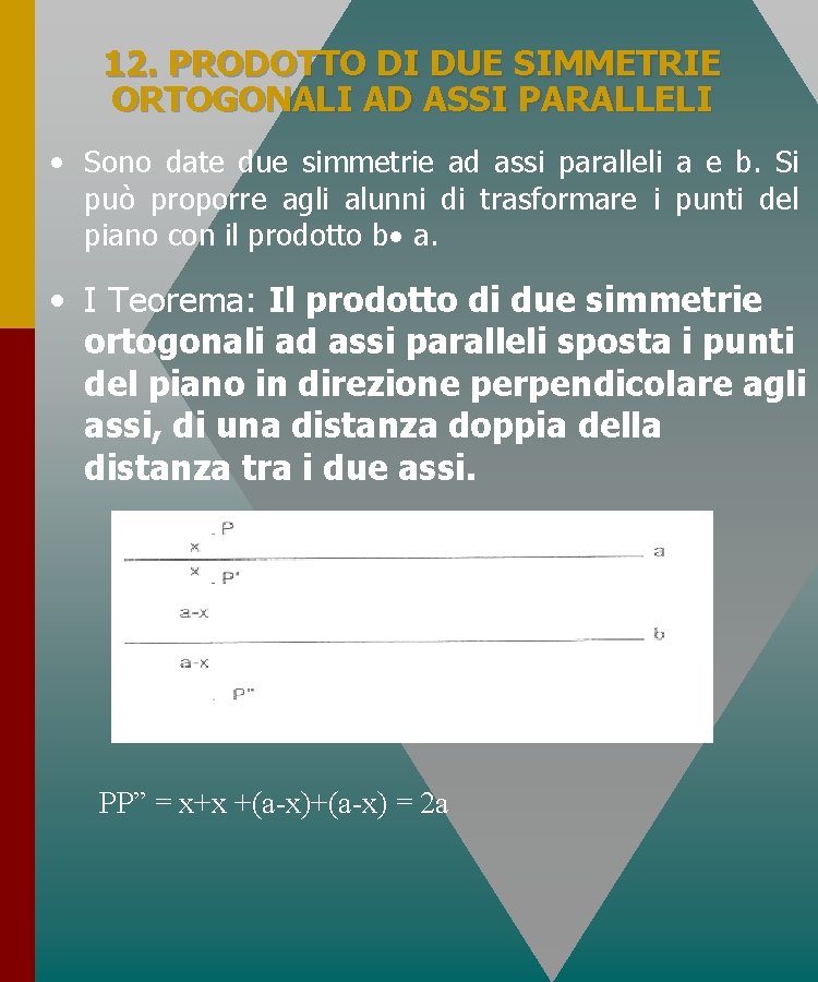 12. PRODOTTO DI DUE SIMMETRIE ORTOGONALI AD ASSI PARALLELI • Sono date due simmetrie 12. PRODOTTO DI DUE SIMMETRIE ORTOGONALI AD ASSI PARALLELI • Sono date due simmetrie