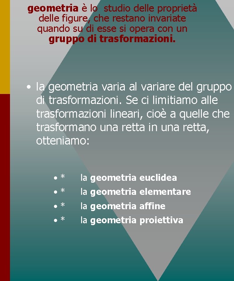 geometria è lo studio delle proprietà delle figure, che restano invariate quando su di geometria è lo studio delle proprietà delle figure, che restano invariate quando su di