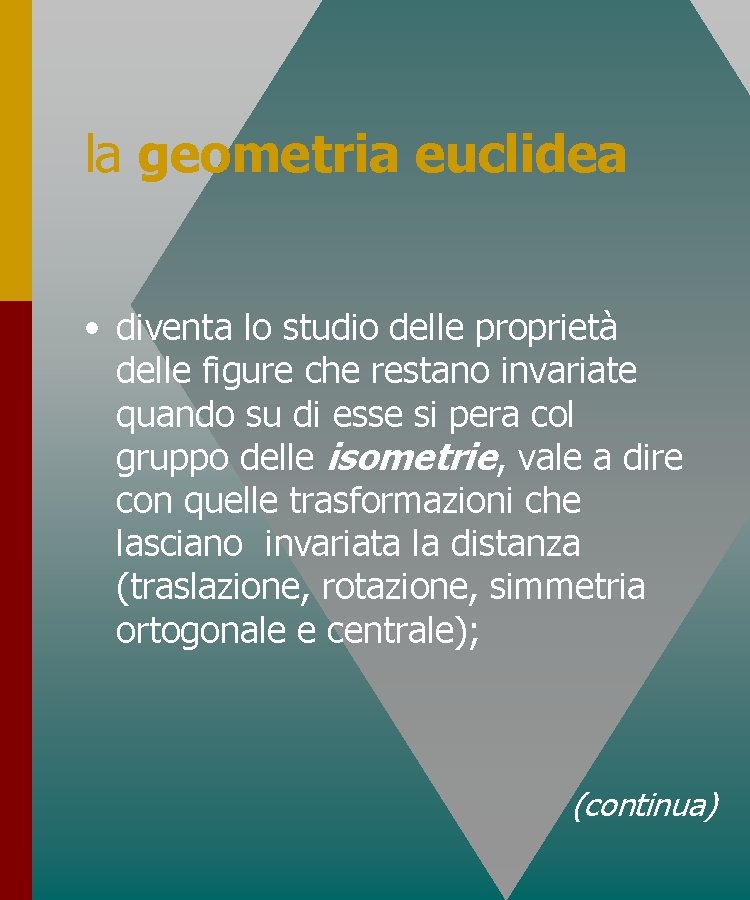 la geometria euclidea • diventa lo studio delle proprietà delle figure che restano invariate la geometria euclidea • diventa lo studio delle proprietà delle figure che restano invariate