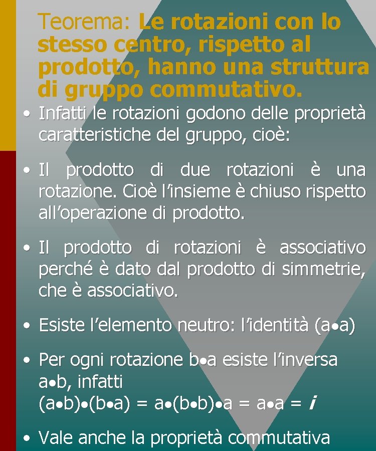 Teorema: Le rotazioni con lo stesso centro, rispetto al prodotto, hanno una struttura di Teorema: Le rotazioni con lo stesso centro, rispetto al prodotto, hanno una struttura di