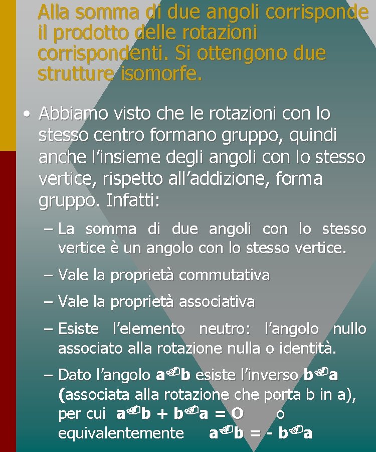 Alla somma di due angoli corrisponde il prodotto delle rotazioni corrispondenti. Si ottengono due Alla somma di due angoli corrisponde il prodotto delle rotazioni corrispondenti. Si ottengono due