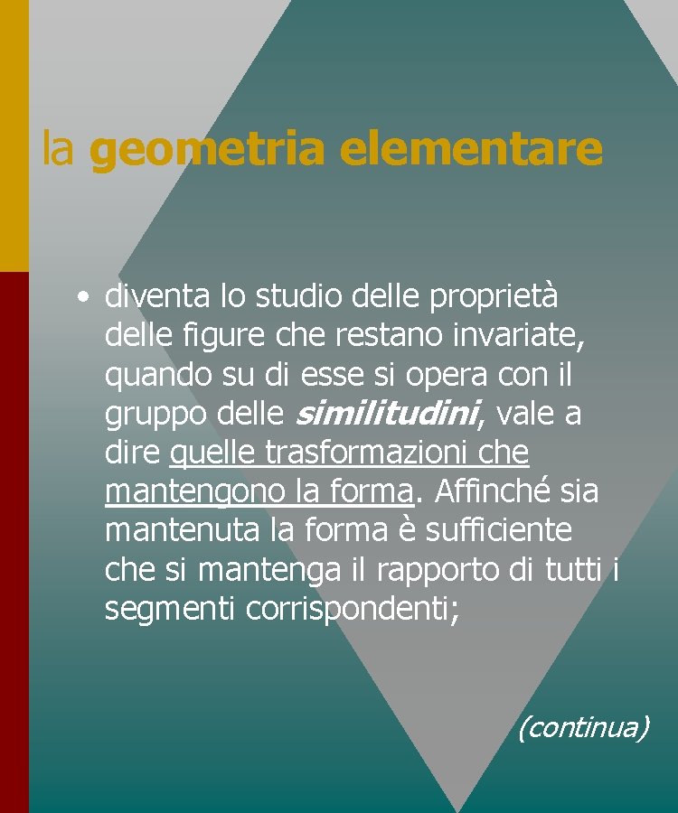 la geometria elementare • diventa lo studio delle proprietà delle figure che restano invariate, la geometria elementare • diventa lo studio delle proprietà delle figure che restano invariate,