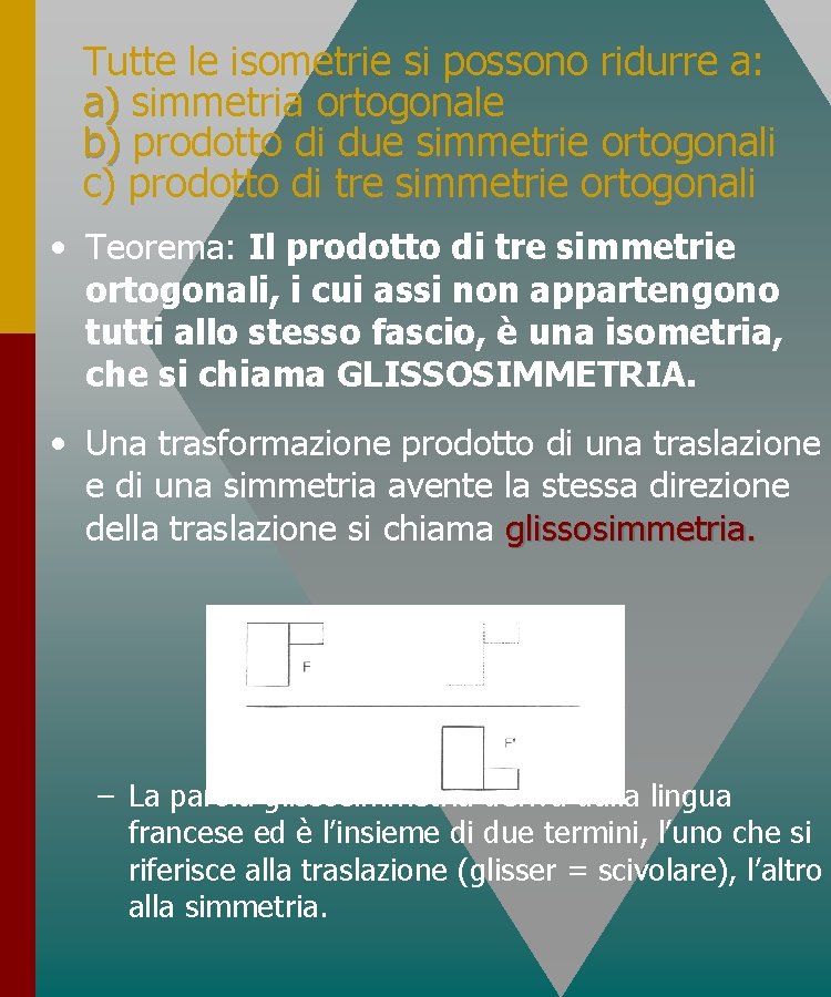 Tutte le isometrie si possono ridurre a: a) simmetria ortogonale b) prodotto di due Tutte le isometrie si possono ridurre a: a) simmetria ortogonale b) prodotto di due