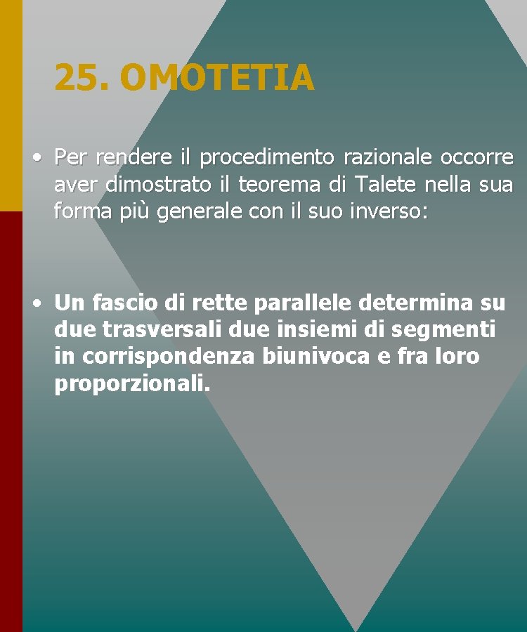 25. OMOTETIA • Per rendere il procedimento razionale occorre aver dimostrato il teorema di 25. OMOTETIA • Per rendere il procedimento razionale occorre aver dimostrato il teorema di